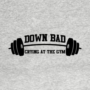 I'm Down Bad Crying At The Gym T-Shirt